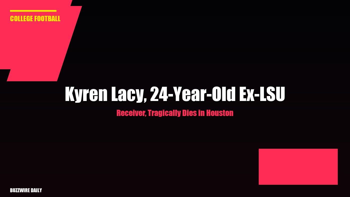 Kyren Lacy, 24-Year-Old Ex-LSU Receiver, Tragically Dies in Houston