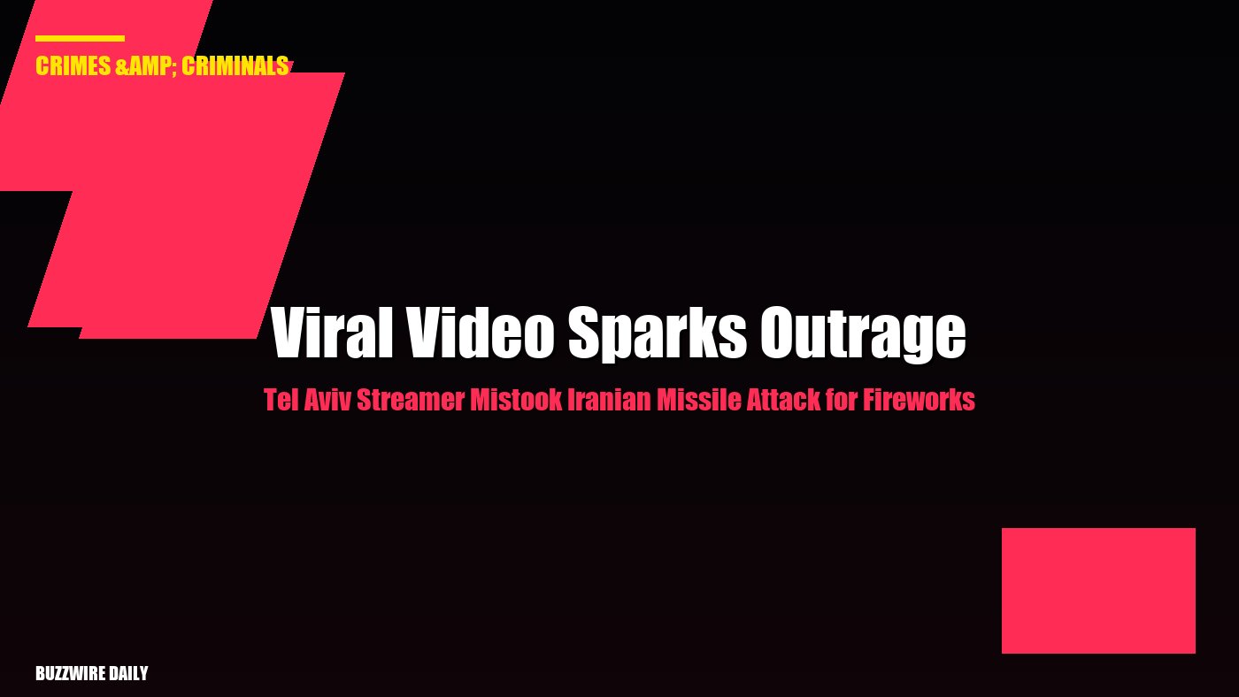 Tel Aviv Streamer Mistook Iranian Missile Attack for Fireworks: Viral Video Sparks Outrage