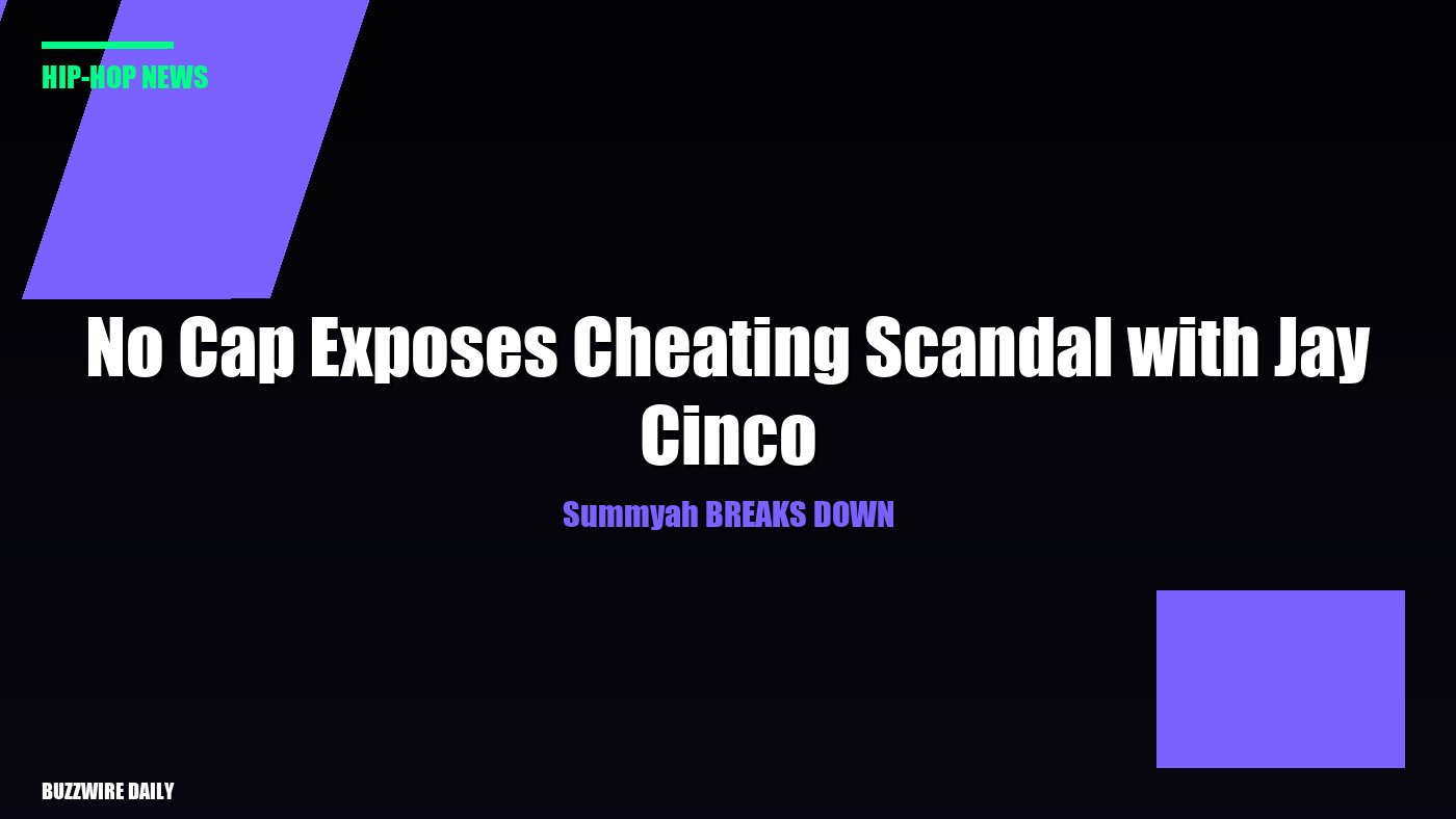 Summyah BREAKS DOWN: No Cap Exposes Cheating Scandal with Jay Cinco
