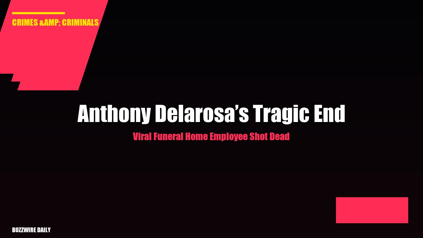 Viral Funeral Home Employee Shot Dead: Anthony Delarosa’s Tragic End