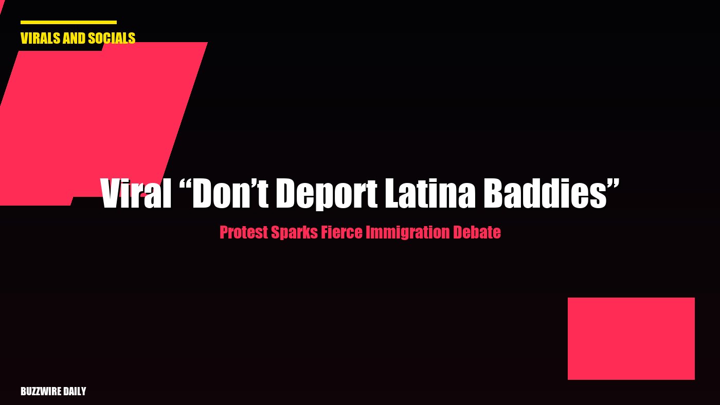 Viral “Don’t Deport Latina Baddies” Protest Sparks Fierce Immigration Debate