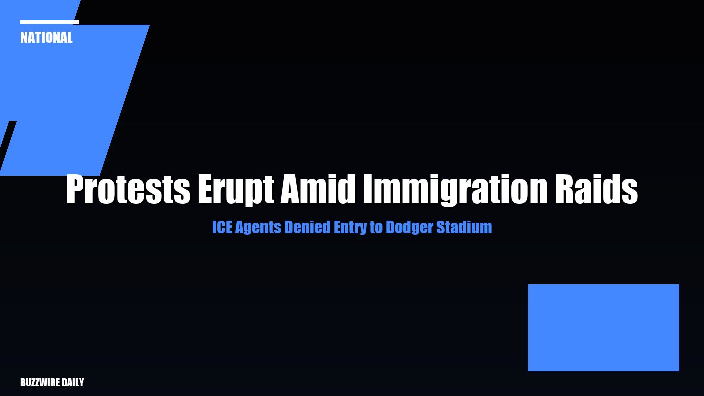 ICE Agents Denied Entry to Dodger Stadium: Protests Erupt Amid Immigration Raids