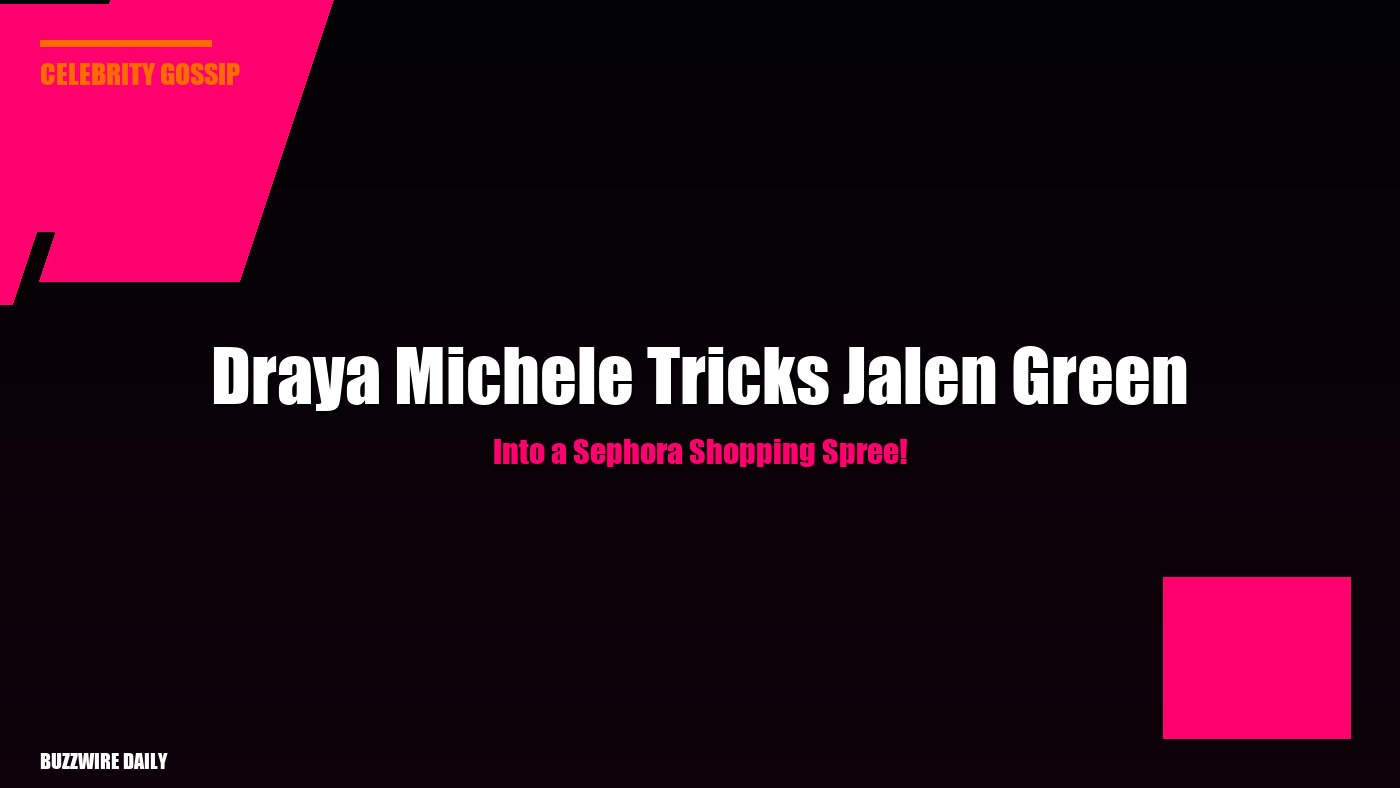 Draya Michele Tricks Jalen Green Into a Sephora Shopping Spree!
