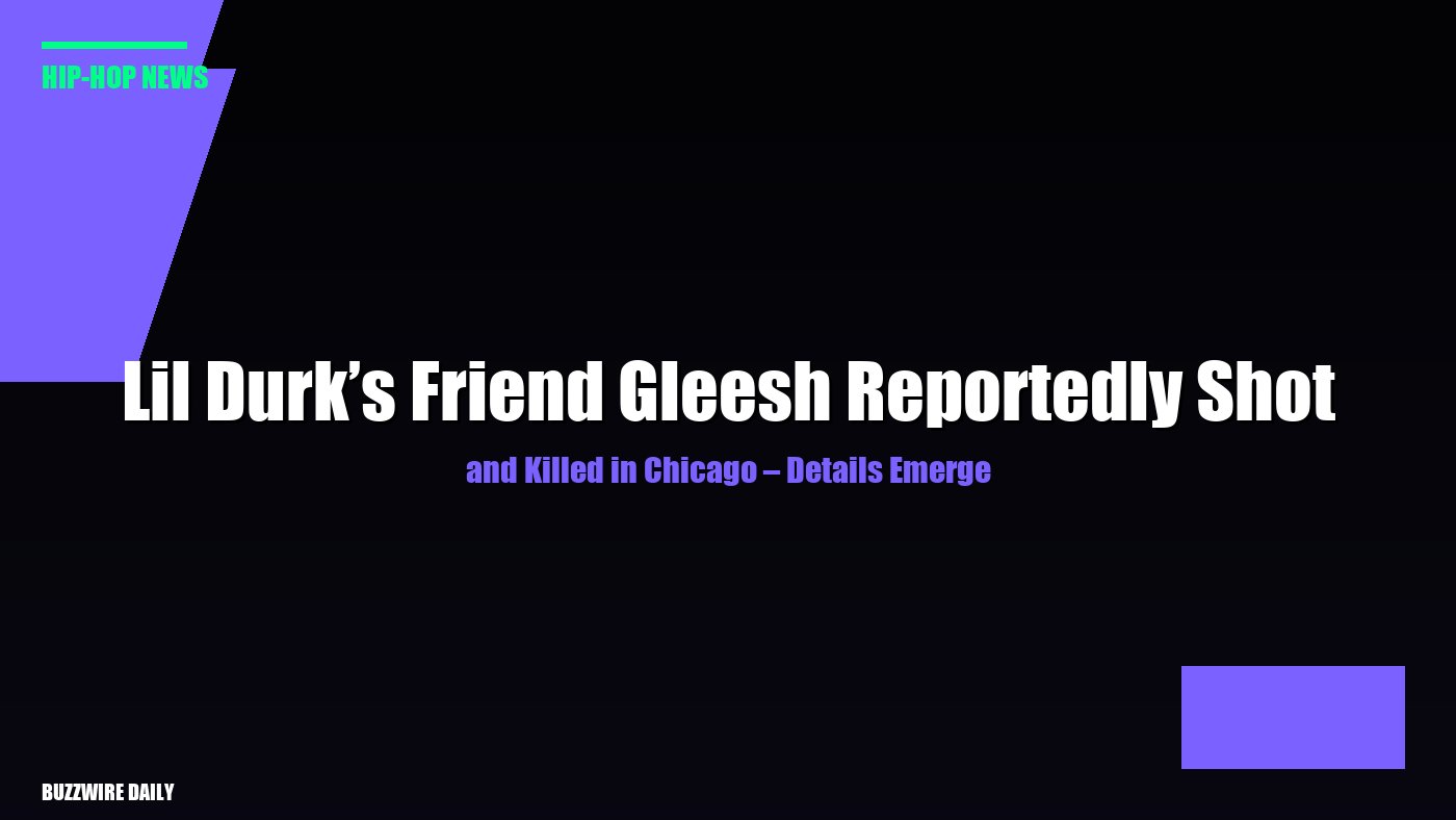 Lil Durk’s Friend Gleesh Reportedly Shot and Killed in Chicago – Details Emerge