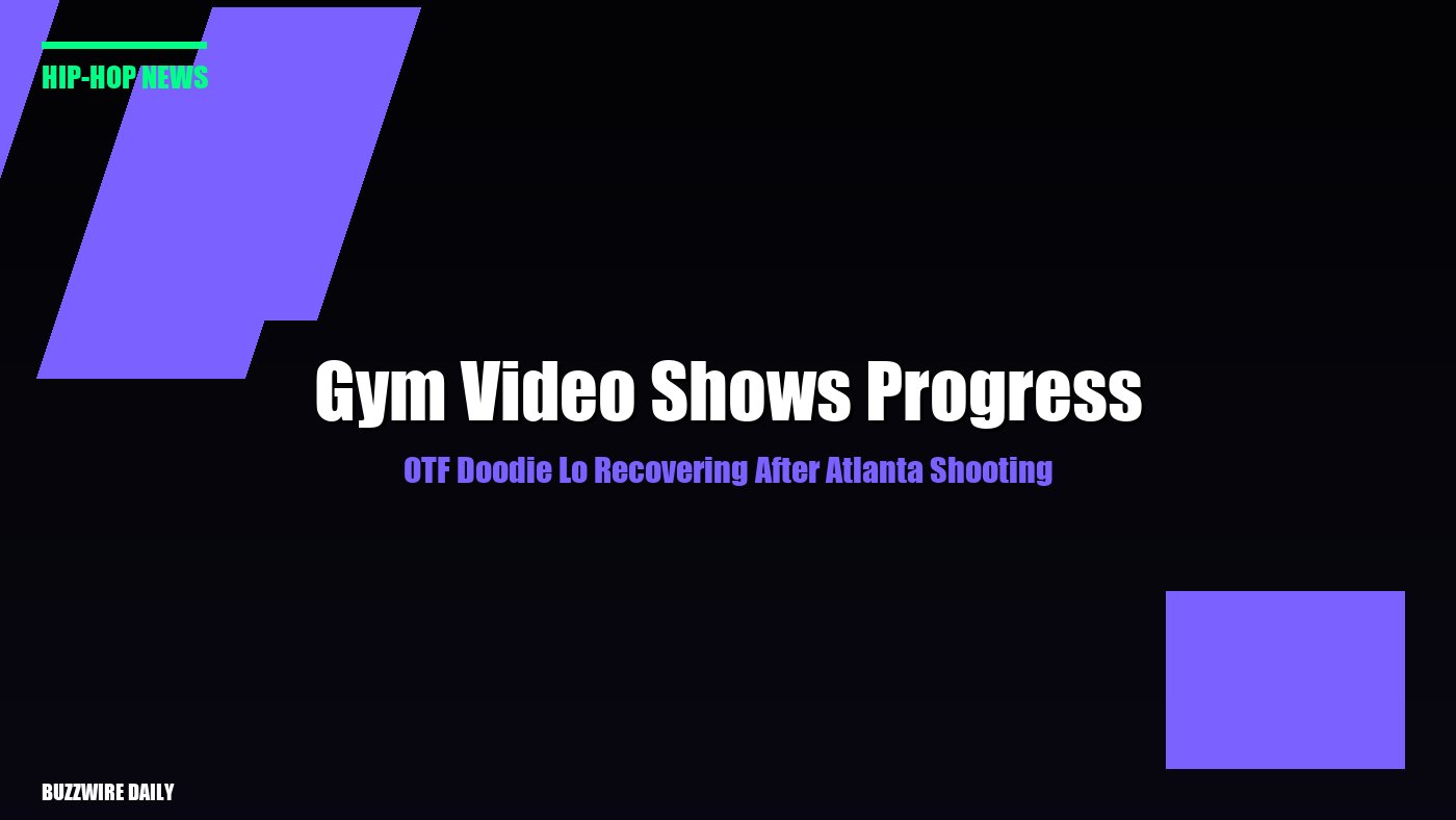 OTF Doodie Lo Recovering After Atlanta Shooting: Gym Video Shows Progress
