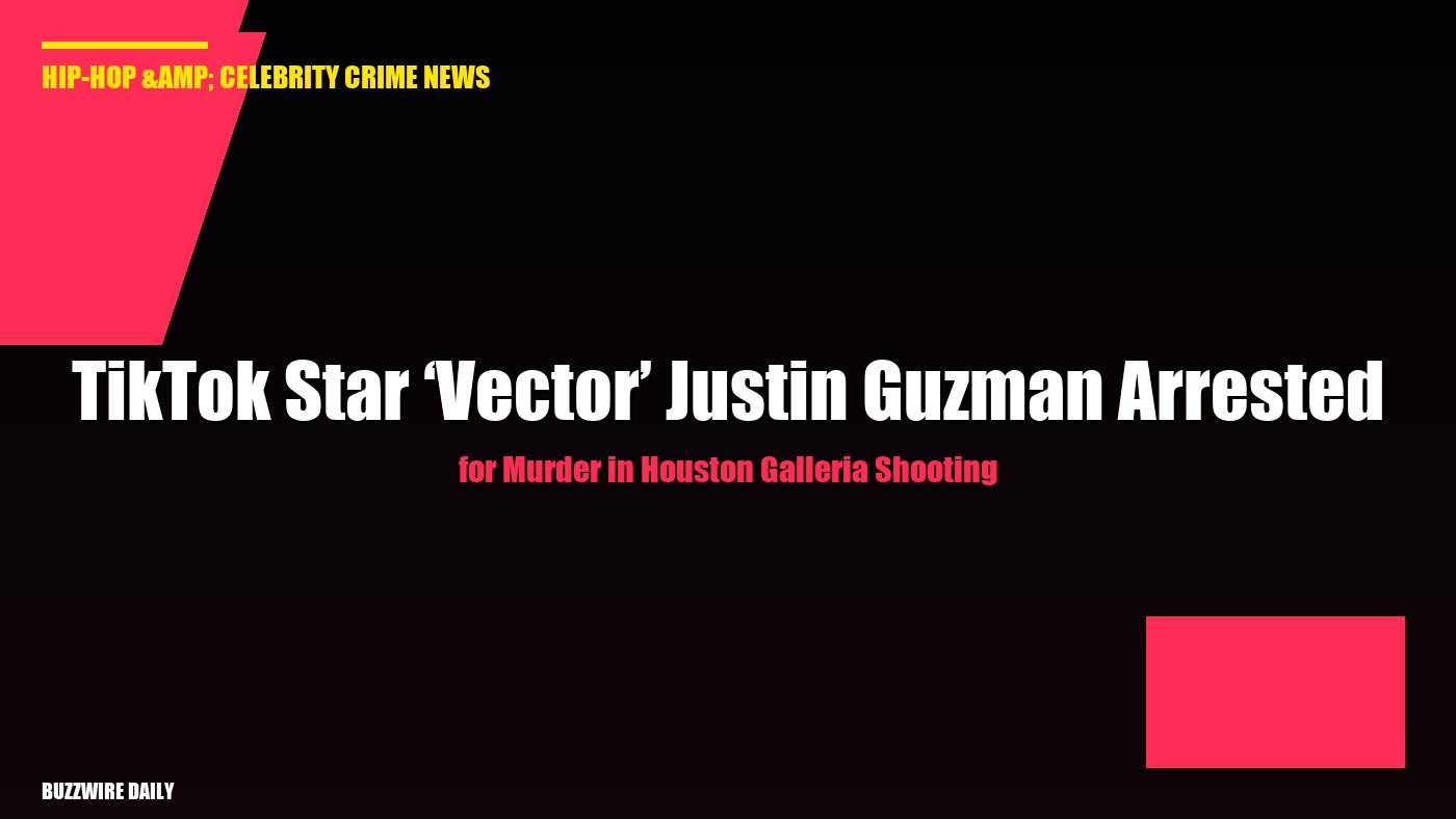 TikTok Star ‘Vector’ Justin Guzman Arrested for Murder in Houston Galleria Shooting