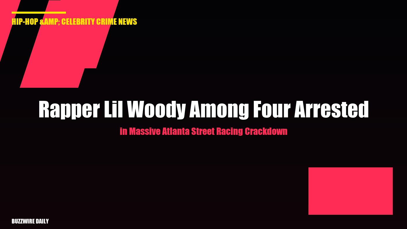 Rapper Lil Woody Among Four Arrested in Massive Atlanta Street Racing Crackdown