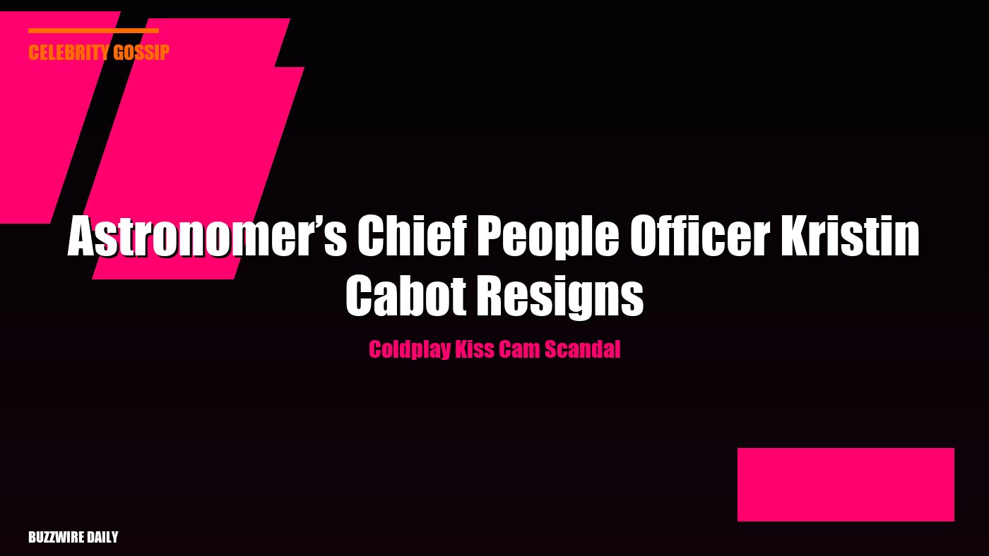 Coldplay Kiss Cam Scandal: Astronomer’s Chief People Officer Kristin Cabot Resigns