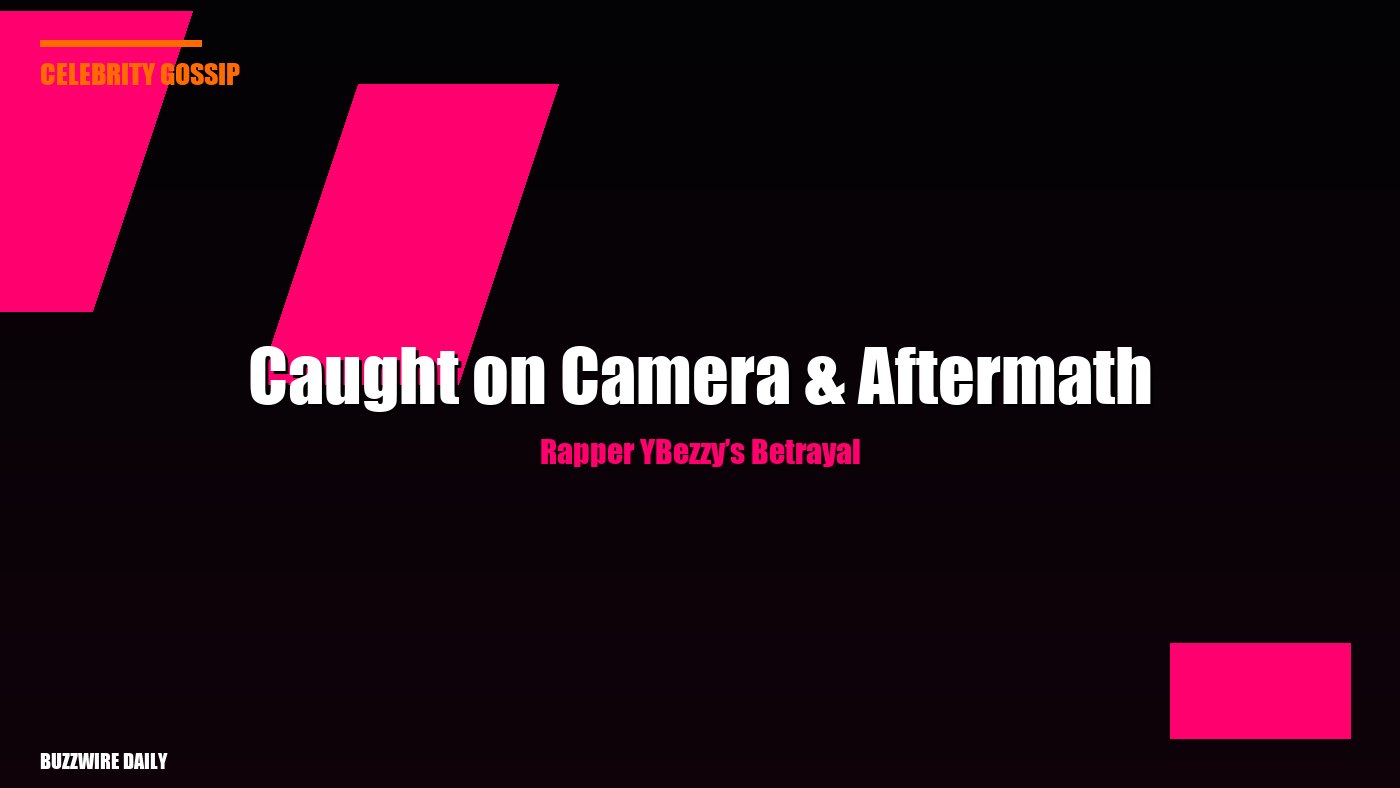 Rapper YBezzy’s Betrayal: Caught on Camera & Aftermath