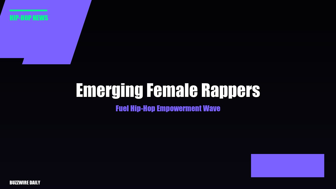 Emerging Female Rappers Fuel Hip-Hop Empowerment Wave
