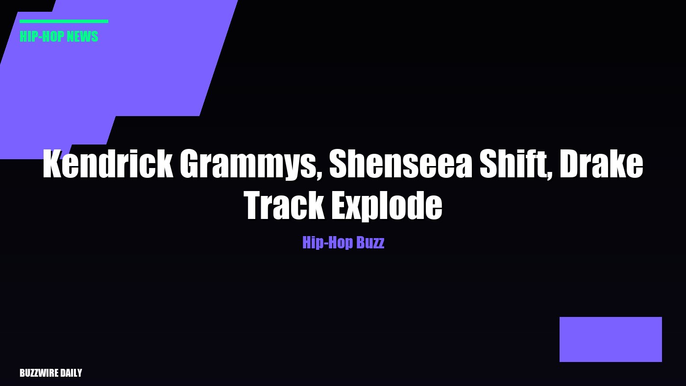 Hip-Hop Buzz: Kendrick Grammys, Shenseea Shift, Drake Track Explode