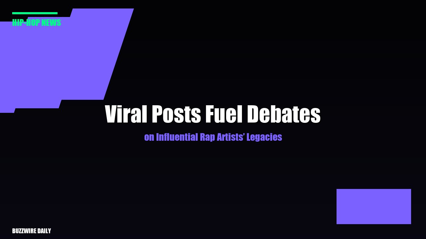 Viral Posts Fuel Debates on Influential Rap Artists’ Legacies