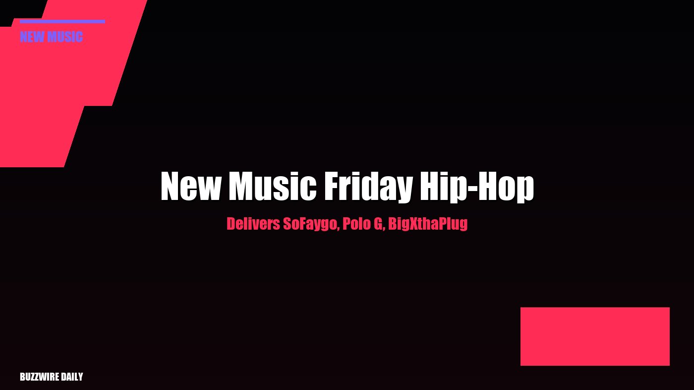 New Music Friday Hip-Hop Delivers SoFaygo, Polo G, BigXthaPlug