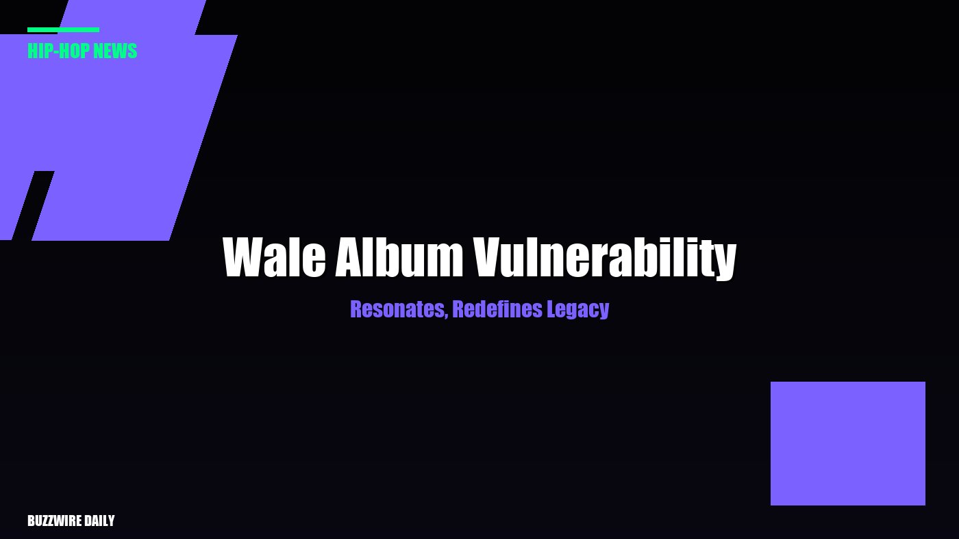 Wale Album Vulnerability Resonates, Redefines Legacy