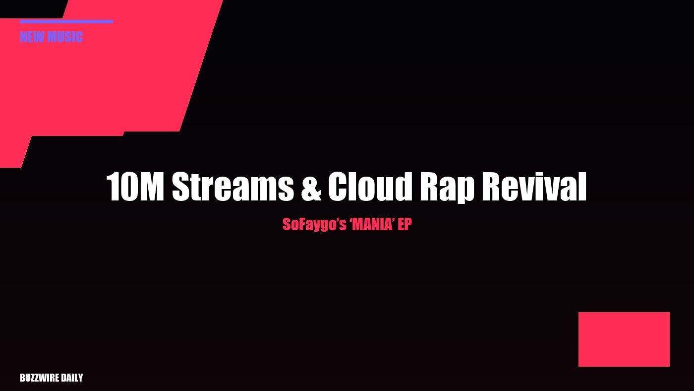 SoFaygo’s ‘MANIA’ EP: 10M Streams & Cloud Rap Revival