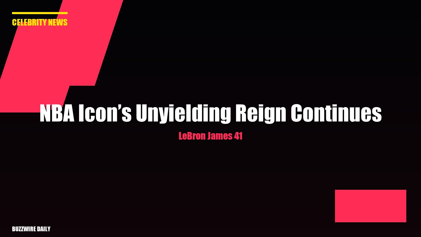 LeBron James 41: NBA Icon’s Unyielding Reign Continues