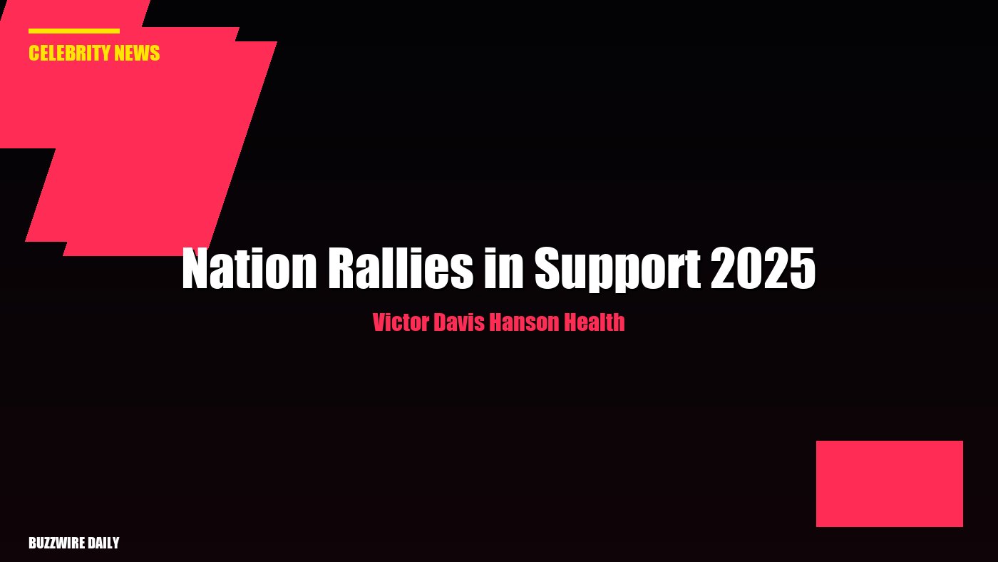 Victor Davis Hanson Health: Nation Rallies in Support 2025